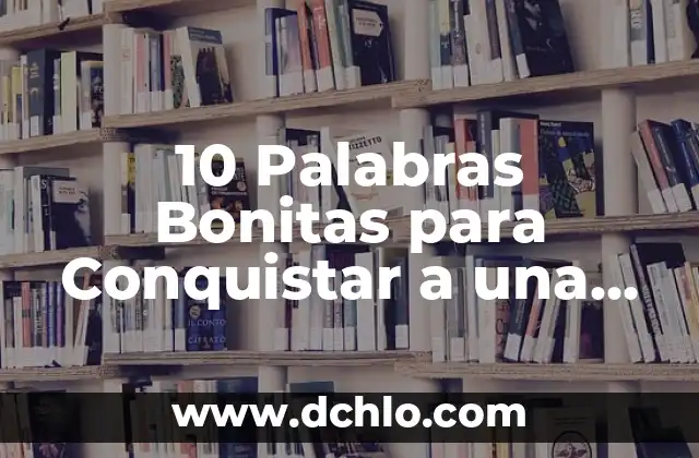 100 Bonitas Frases de Un Padre Para Una Hija que Demuestran Amor y Afecto 7 10 Palabras Bonitas para Conquistar a una Mujer con Elegancia