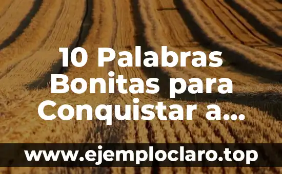 10 Palabras Bonitas para Conquistar a una Mujer con Elegancia