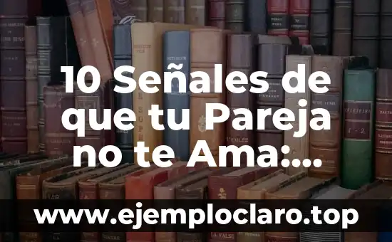 10 Señales de que tu Pareja no te Ama: ¿Crees que Estás en una Relación Tóxica?