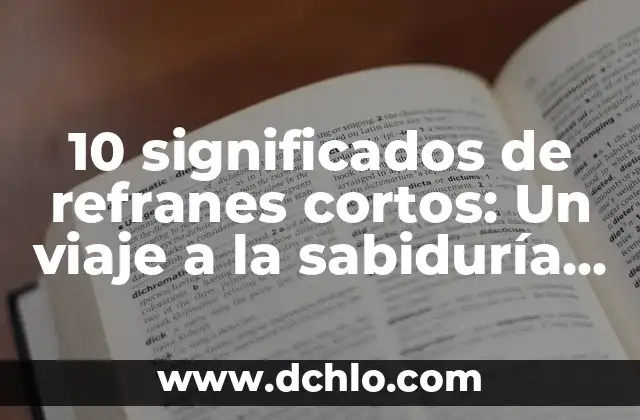 Frases significativas de Paulo Freire: Un legado de sabiduría 6 10 significados de refranes cortos: Un viaje a la sabiduría popular