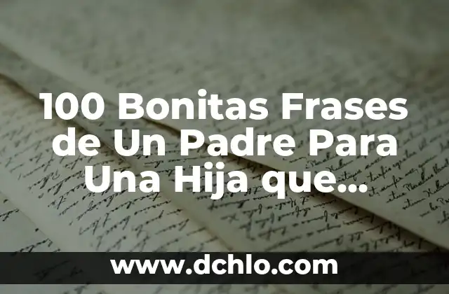 Frases Bonitas Cortas para un Hijo: Palabras de Amor y Apoyo 8 100 Bonitas Frases de Un Padre Para Una Hija que Demuestran Amor y Afecto