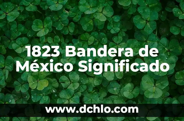 Bolivia Significado de la Bandera 4 1823 Bandera de México Significado