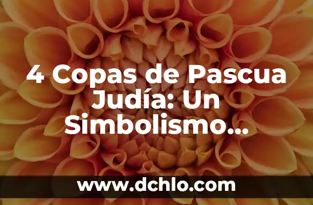El Concepto de Demonios en la Tradición Judía 5 4 Copas de Pascua Judía: Un Simbolismo Profundo