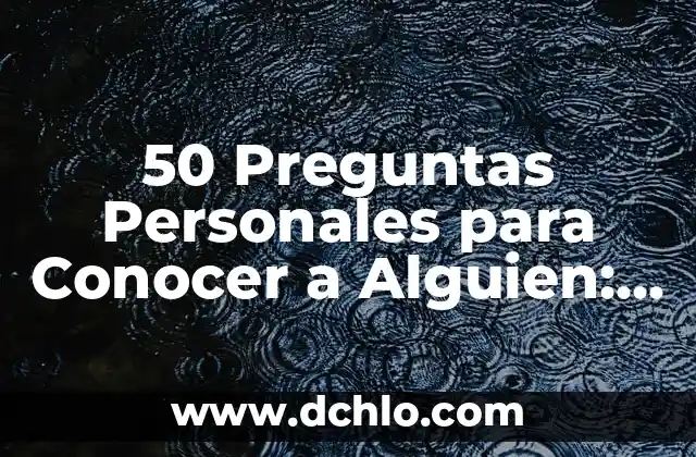 La Esencia de la Afectividad 8 50 Preguntas Personales para Conocer a Alguien: Descubre la Verdadera Esencia de una Persona