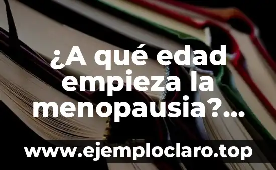 ¿A qué hora empieza WrestleMania 40? - Guía Completa y Detallada 5 ¿A qué edad empieza la menopausia? Guía completa sobre la transición hormonal