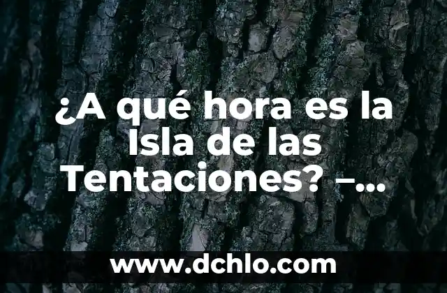 ¿Con quién está Elena de la Isla de las Tentaciones? 7 ¿A qué hora es la Isla de las Tentaciones? – Programación y Resumen