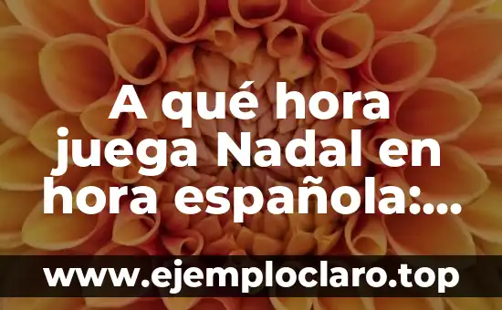 Nadal vs Federer 2008 Wimbledon Final: El Partido del Siglo 6 A qué hora juega Nadal en hora española: Guía detallada de horarios de tenis