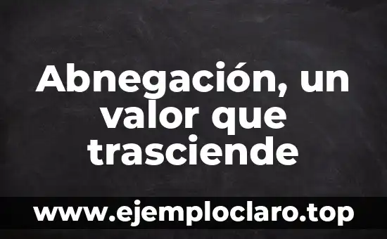 Abnegación, un valor que trasciende