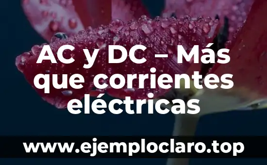 AC y DC – Más que corrientes eléctricas