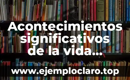 Acontecimientos significativos de la vida familiar: Clave para entender las dinámicas familiares