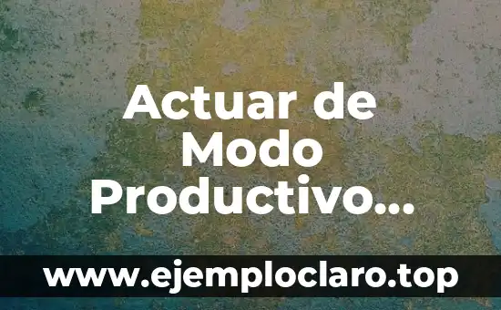 Modo de Color RGB - Una Guía Completa 4 Actuar de Modo Productivo Significado