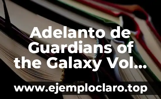 Adelanto de Guardians of the Galaxy Vol. 3: Todo lo que Necesitas Saber