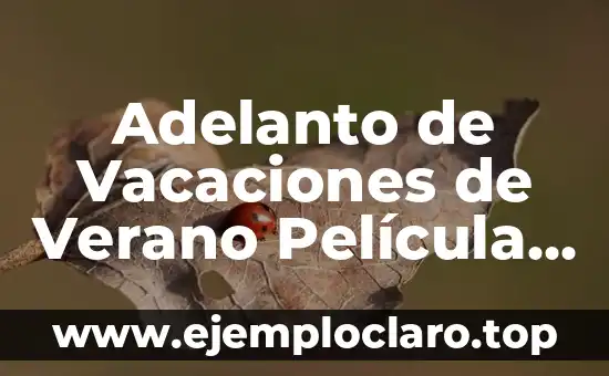 Cómo hacer cursos de verano 3 Adelanto de Vacaciones de Verano Película – Descubre la Mejor Comedia del Verano