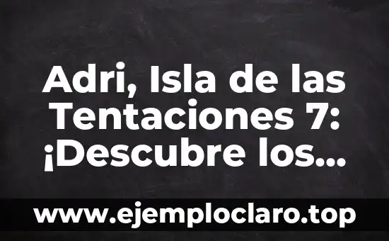 Adri, Isla de las Tentaciones 7: ¡Descubre los Secretos del Reality Show más Popular!