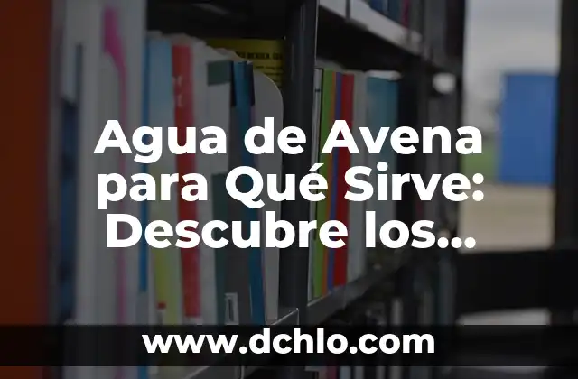 Cómo se hace el agua alcalina: Guía detallada para una vida más saludable 7 Agua de Avena para Qué Sirve: Descubre los Beneficios para tu Salud
