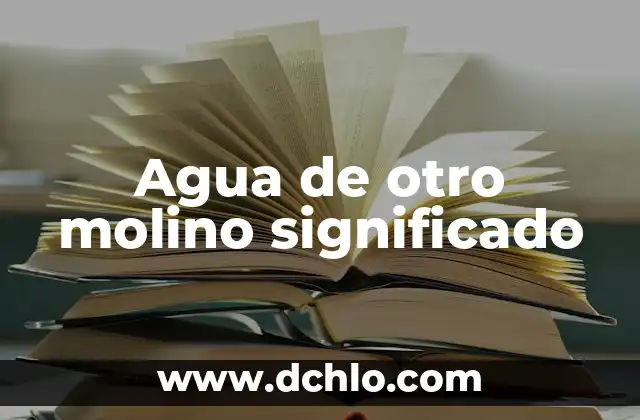 El Simbolismo del Molino de Flores 7 Agua de otro molino significado