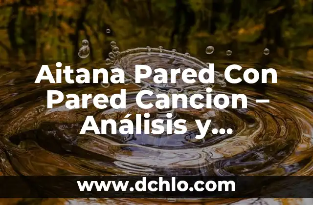¿Cómo Saber si es Oro en la Pared? Guía Detallada para Identificar el Oro Auténtico 4 Aitana Pared Con Pared Cancion – Análisis y Significado