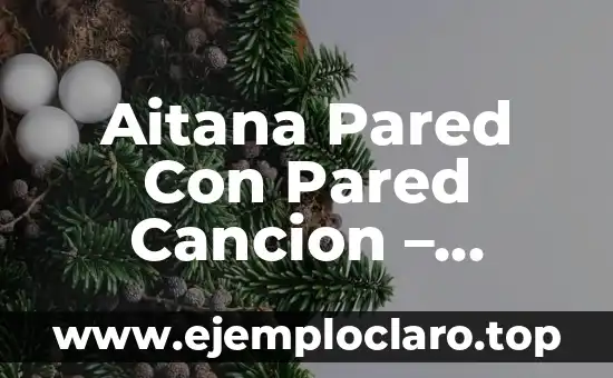 Aitana Pared Con Pared Cancion – Análisis y Significado