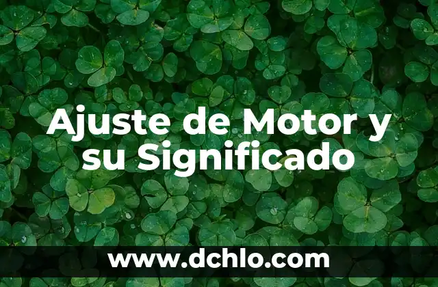 Energía: El Motor del Universo 5 Ajuste de Motor y su Significado