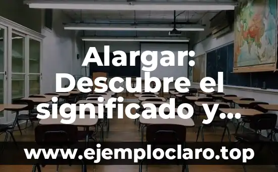 Buscar el significado de argumento 8 Alargar: Descubre el significado y usos de esta acción