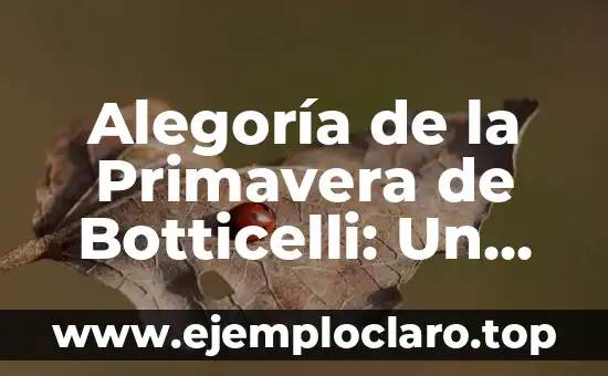 Alegoría de la Primavera de Botticelli: Un Viaje al Renacimiento