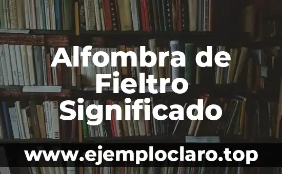 Alfombra de Fieltro Significado