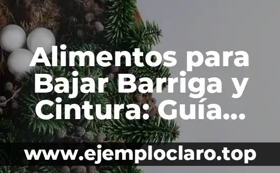 Alimentos para Bajar Barriga y Cintura: Guía Completa