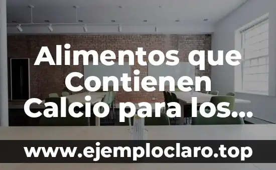 Alimentos que Contienen Calcio para los Huesos: ¡Descubre los Mejores Opciones!