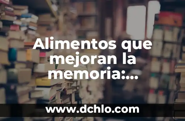 Alimentos para Bajar Barriga y Cintura: Guía Completa 7 Alimentos que mejoran la memoria: Descubre los mejores opciones