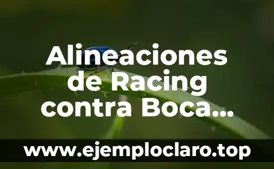 Alineaciones de Racing contra Boca Juniors: Análisis y Estadísticas