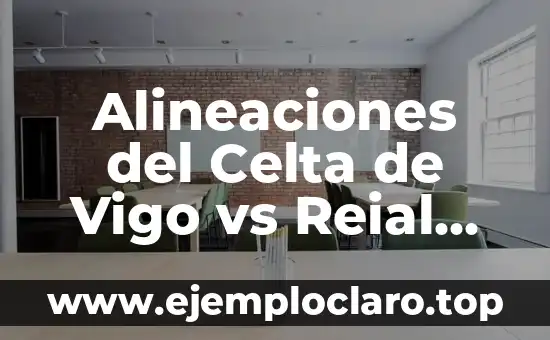 Clasificación de Futbol Club Barcelona - Celta de Vigo: Análisis Detallado y Predictivos 7 Alineaciones del Celta de Vigo vs Reial Sociedad – Análisis y Estadísticas