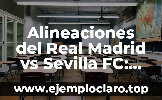 Dónde Mirar Real Sociedad vs Celta de Vigo en Vivo: Guía Completa 7 Alineaciones del Real Madrid vs Sevilla FC: Análisis y Estrategias