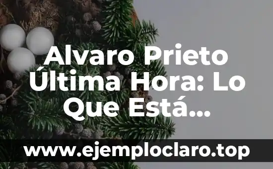 Alvaro Prieto Última Hora: Lo Que Está Sucediento en El Mundo