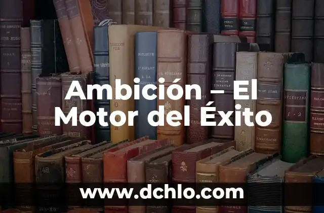 Energía: El Motor del Universo 3 Ambición – El Motor del Éxito