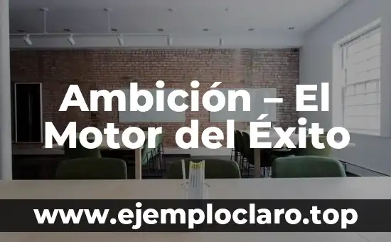 Ambición – El Motor del Éxito