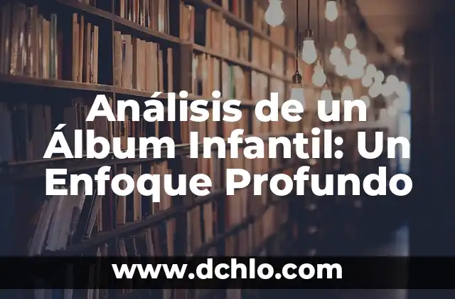 Cómo hacer un álbum oculto en Xiaomi 8 Análisis de un Álbum Infantil: Un Enfoque Profundo
