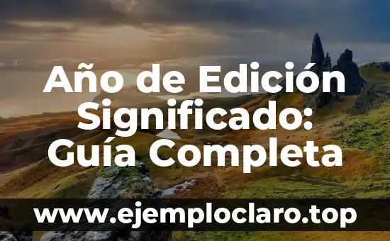 Año de Edición Significado: Guía Completa