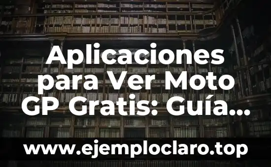 Aplicaciones para Ver Moto GP Gratis: Guía Completa