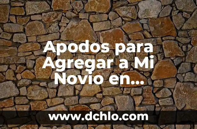 Sueños con Tu Novio - Explorando el Mundo de los Sueños 6 Apodos para Agregar a Mi Novio en WhatsApp: Ideas Originales y Divertidas