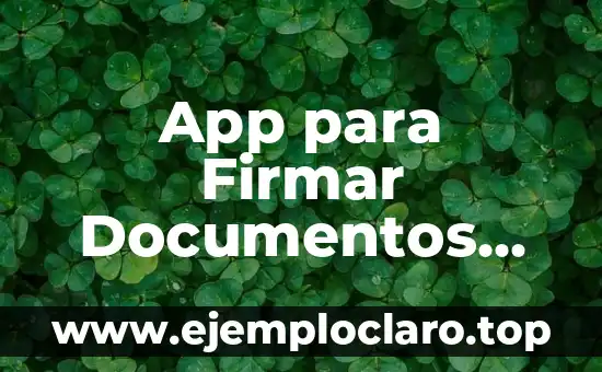 Cómo Firmar con Certificado Digital un PDF de Forma Segura y Fácil 4 App para Firmar Documentos PDF Gratis: Descubre las Mejores Opciones