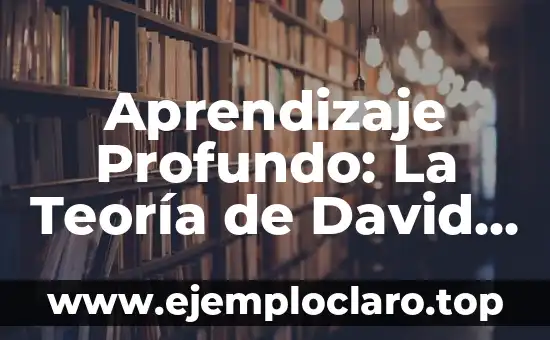 Aprendizaje Profundo: La Teoría de David Ausubel