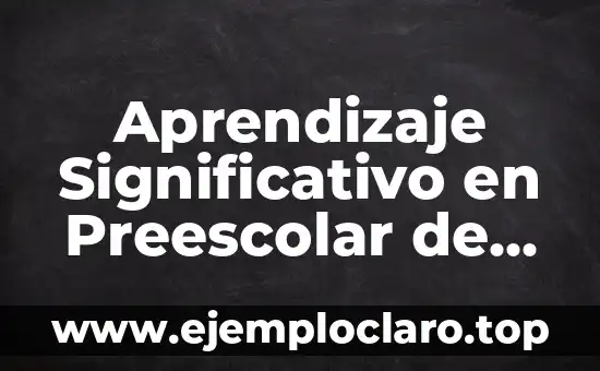 Aprendizaje Significativo en Preescolar de Ausbel: Un Enfoque Innovador
