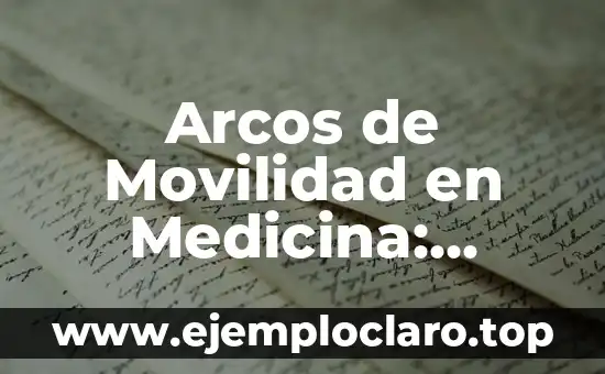 Significado de Albricias: Descubre el Concepto y su Origen 7 Arcos de Movilidad en Medicina: Significado y Aplicaciones