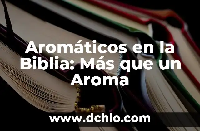 Significado de Sanjuana en la Biblia 7 Aromáticos en la Biblia: Más que un Aroma