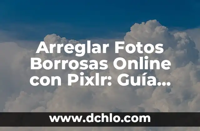 Cómo Arreglar Cremallera Salida de un Lado: Soluciones Prácticas y Efectivas 6 Arreglar Fotos Borrosas Online con Pixlr: Guía Completa