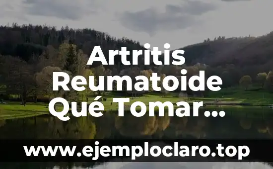 Cómo se detecta la artritis reumatoide: Diagnóstico y síntomas 7 Artritis Reumatoide Qué Tomar Para El Dolor: Guía Completa y Actualizada