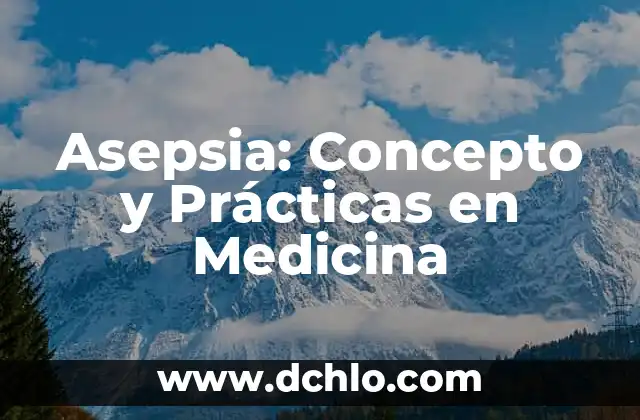 Agresividad: Un Concepto Universal 6 Asepsia: Concepto y Prácticas en Medicina