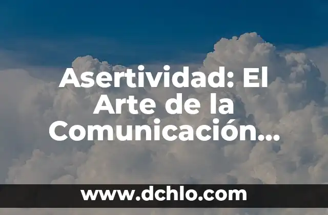 Cómo Hacer una Dieta para Perder Peso de Forma Segura y Efectiva 3 Asertividad: El Arte de la Comunicación Efectiva
