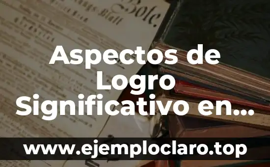 Autor de la Teoría del Aprendizaje Significativo 5 Aspectos de Logro Significativo en Preescolar: Una Guía Completa