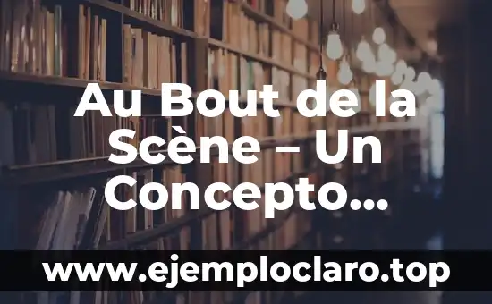 Au Bout de la Scène - Un Concepto Teatral Profundo